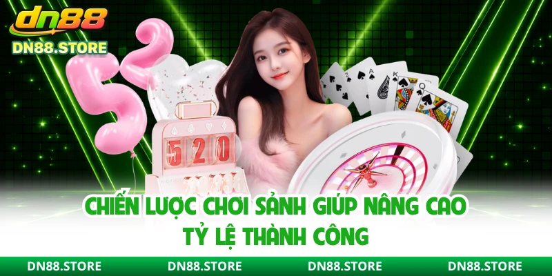 Chiến lược chơi sảnh giúp nâng cao tỷ lệ thành công