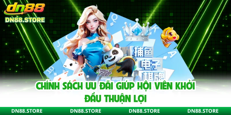 Chính sách ưu đãi giúp hội viên khởi đầu thuận lợi