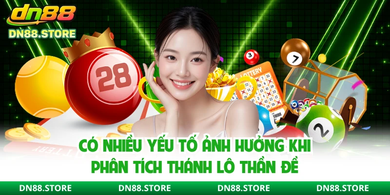 Có nhiều yếu tố ảnh hưởng khi phân tích thánh lô thần đề