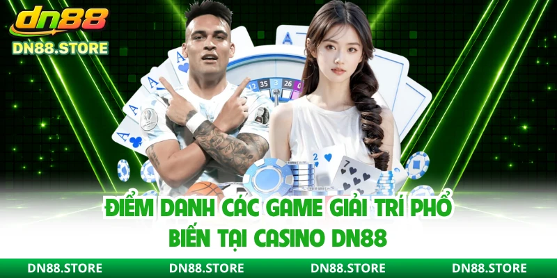 Điểm danh các game giải trí phổ biến tại Casino DN88