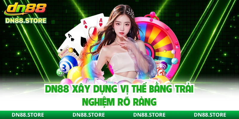 DN88 xây dựng vị thế bằng trải nghiệm rõ ràng 