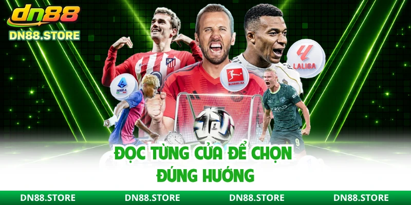Đọc từng cửa để chọn đúng hướng