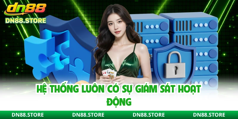 Hệ thống luôn có sự giám sát hoạt động