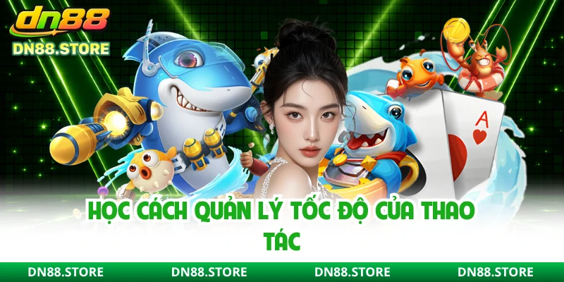Học cách quản lý tốc độ của thao tác