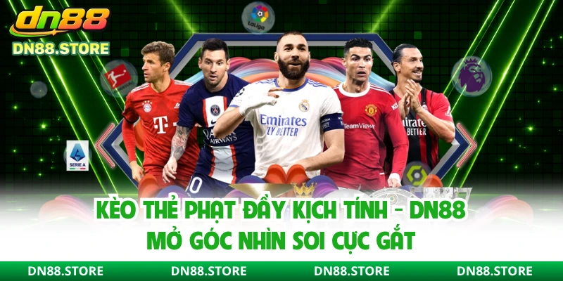 Kèo Thẻ Phạt Đầy Kịch Tính - DN88 Mở Góc Nhìn Soi Cực Gắt