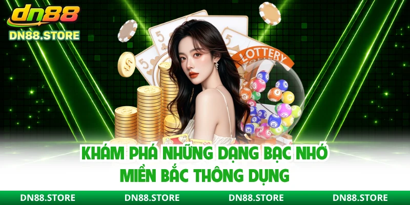 Khám phá những dạng bạc nhớ miền Bắc thông dụng 