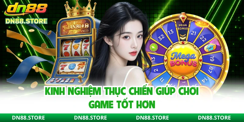 Kinh nghiệm thực chiến giúp chơi game tốt hơn 