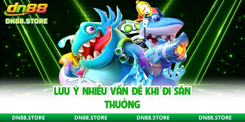 Lưu ý nhiều vấn đề khi đi săn thưởng