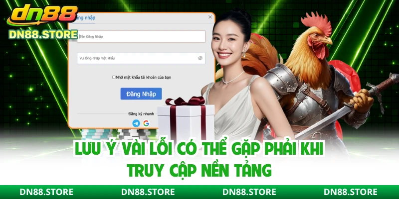 Lưu ý vài lỗi có thể gặp phải khi truy cập nền tảng