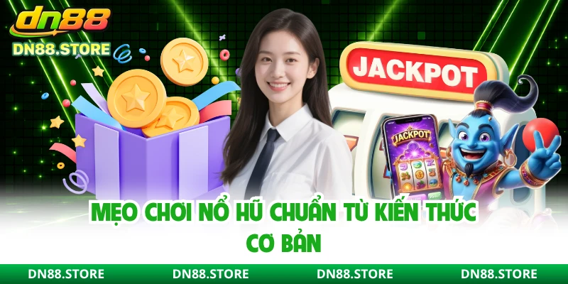 Mẹo chơi nổ hũ chuẩn từ kiến thức cơ bản