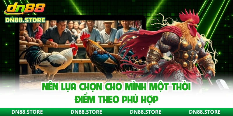 Nên lựa chọn cho mình một thời điểm theo phù hợp