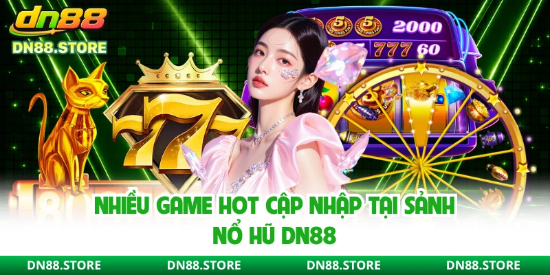 Nhiều game hot cập nhập tại sảnh nổ hũ DN88
