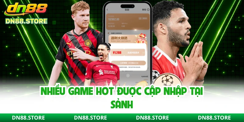 Nhiều game hot được cập nhập tại sảnh