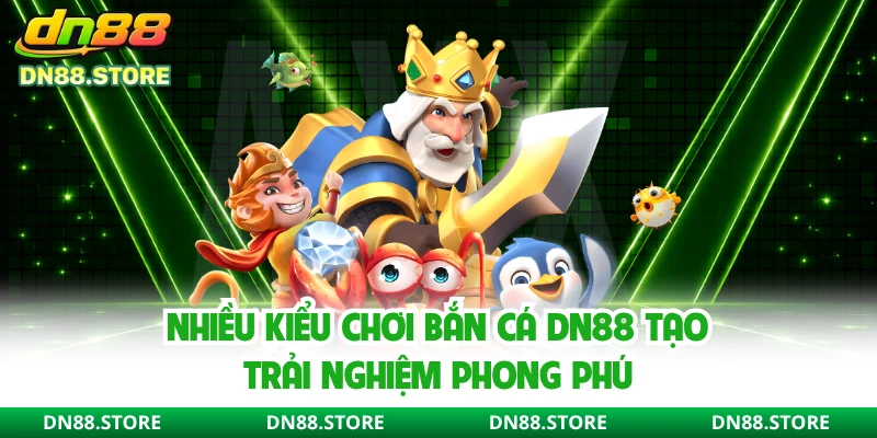 Nhiều kiểu chơi bắn cá DN88 tạo trải nghiệm phong phú