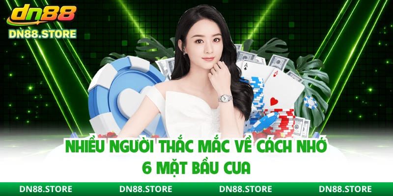 Nhiều người thắc mắc về cách nhớ 6 mặt bầu cua