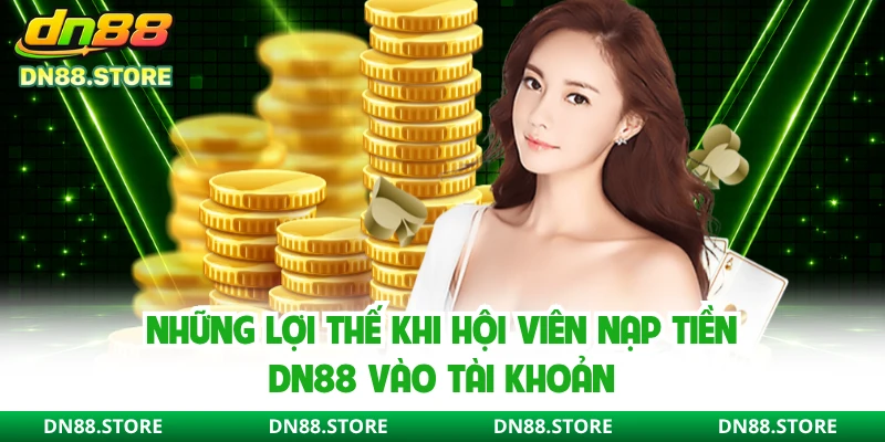 Những lợi thế khi hội viên nạp tiền DN88 vào tài khoản