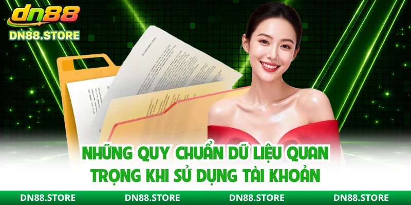 Những quy chuẩn dữ liệu quan trọng khi sử dụng tài khoản 