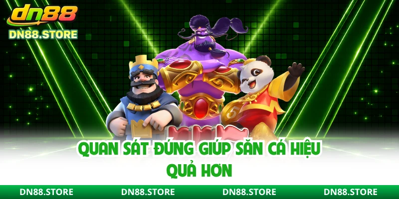 Quan sát đúng giúp săn cá hiệu quả hơn