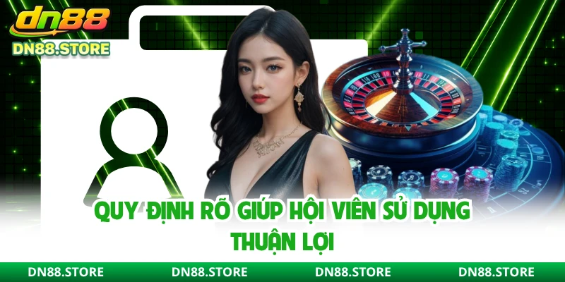 Quy định rõ giúp hội viên sử dụng thuận lợi