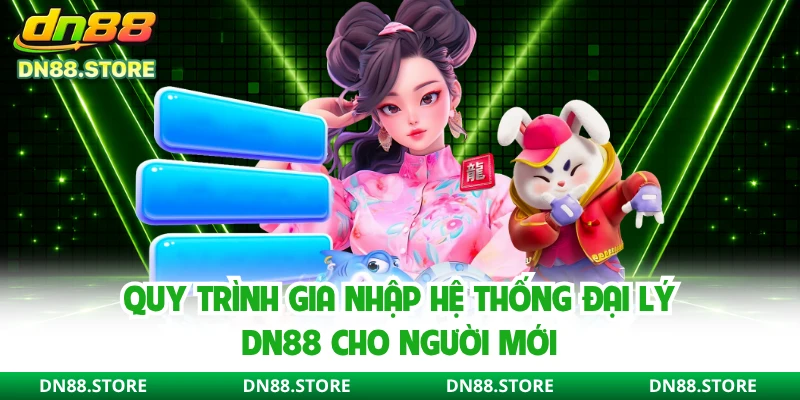 Quy trình gia nhập hệ thống đại lý DN88 cho người mới