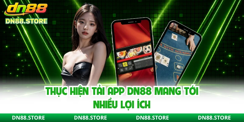 Thực hiện tải app DN88 mang tới nhiều lợi ích