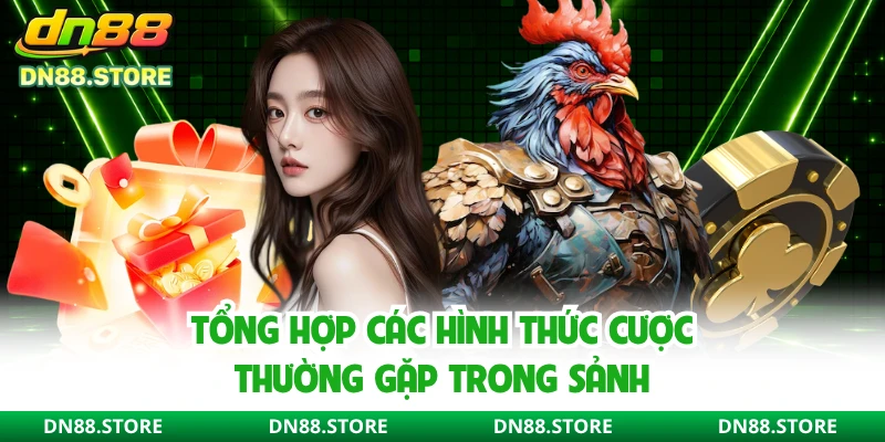 Tổng hợp các hình thức cược thường gặp trong sảnh