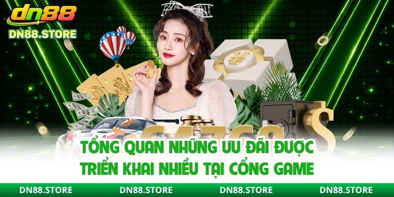 Tổng quan những ưu đãi được triển khai nhiều tại cổng game